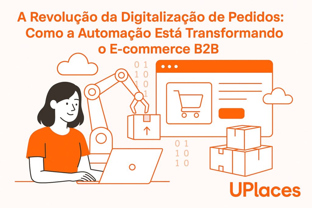A Revolução da Digitalização de Pedidos: Como a Automação Está Transformando o E-commerce B2B